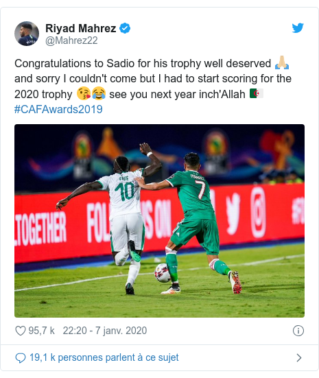 Twitter publication par @Mahrez22: Congratulations to Sadio for his trophy well deserved ???????? and sorry I couldn't come but I had to start scoring for the 2020 trophy ???????? see you next year inch'Allah ???????? #CAFAwards2019 