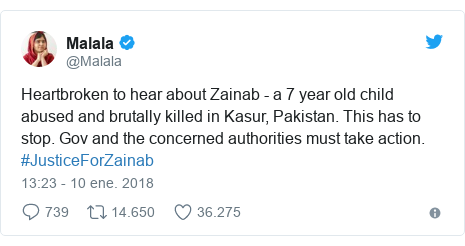 Publicación de Twitter por @Malala: Heartbroken to hear about Zainab - a 7 year old child abused and brutally killed in Kasur, Pakistan. This has to stop. Gov and the concerned authorities must take action. #JusticeForZainab