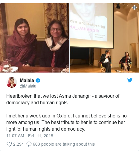 Twitter post by @Malala: Heartbroken that we lost Asma Jahangir - a saviour of democracy and human rights. I met her a week ago in Oxford. I cannot believe she is no more among us. The best tribute to her is to continue her fight for human rights and democracy. 