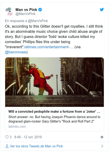 Publicación de Twitter por @ManVsPink: Ok, according to this Glitter doesn't get royalties. I still think it's an abominable music choice given child abuse angle of story. But I guess director Todd ‘woke culture killed my comedies’ Phillips files this under being "irreverent". (via @benmrowe)