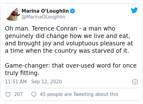 Twitter post by @MarinaOLoughlin: Oh man. Terence Conran - a man who genuinely did change how we live and eat, and brought joy and voluptuous pleasure at a time when the country was starved of it. Game-changer  that over-used word for once truly fitting.