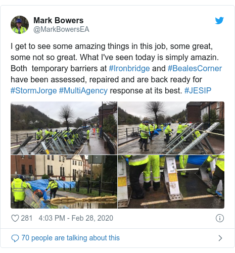 Twitter post by @MarkBowersEA: I get to see some amazing things in this job, some great, some not so great. What I've seen today is simply amazin. Both  temporary barriers at #Ironbridge and #BealesCorner have been assessed, repaired and are back ready for #StormJorge #MultiAgency response at its best. #JESIP 