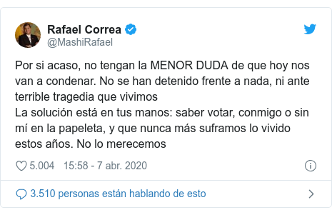 Publicación de Twitter por @MashiRafael: Por si acaso, no tengan la MENOR DUDA de que hoy nos van a condenar. No se han detenido frente a nada, ni ante terrible tragedia que vivimosLa solución está en tus manos  saber votar, conmigo o sin mí en la papeleta, y que nunca más suframos lo vivido estos años. No lo merecemos