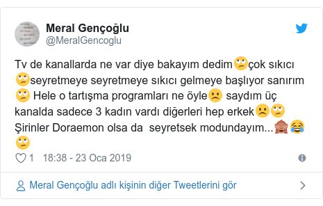 @MeralGencoglu tarafından yapılan Twitter paylaşımı: Tv de kanallarda ne var diye bakayım dedim?çok sıkıcı?seyretmeye seyretmeye sıkıcı gelmeye başlıyor sanırım? Hele o tartışma programları ne öyle☹️ saydım üç kanalda sadece 3 kadın vardı diğerleri hep erkek☹️? Şirinler Doraemon olsa da  seyretsek modundayım...???