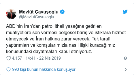 @MevlutCavusoglu tarafından yapılan Twitter paylaşımı: ABD’nin İran’dan petrol ithali yasağına getirilen muafiyetlere son vermesi bölgesel barış ve istikrara hizmet etmeyecek ve İran halkına zarar verecek. Tek taraflı yaptırımları ve komşularımızla nasıl ilişki kuracağımız konusundaki dayatmaları kabul etmiyoruz.