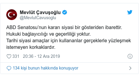 @MevlutCavusoglu tarafından yapılan Twitter paylaşımı: ABD Senatosu’nun kararı siyasi bir gösteriden ibarettir. Hukuki bağlayıcılığı ve geçerliliği yoktur. Tarihi siyasi amaçlar için kullananlar gerçeklerle yüzleşmek istemeyen korkaklardır.
