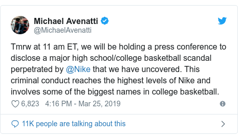 Twitter post by @MichaelAvenatti: Tmrw at 11 am ET, we will be holding a press conference to disclose a major high school/college basketball scandal perpetrated by @Nike that we have uncovered. This criminal conduct reaches the highest levels of Nike and involves some of the biggest names in college basketball.