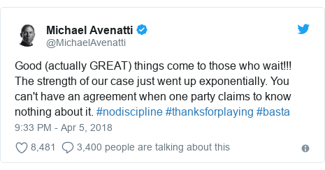 Twitter post by @MichaelAvenatti: Good (actually GREAT) things come to those who wait!!! The strength of our case just went up exponentially. You can't have an agreement when one party claims to know nothing about it. #nodiscipline #thanksforplaying #basta