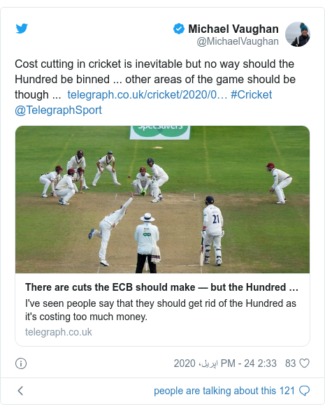 According to Twitter posts MichaelVaughan: Cost cutting in cricket is inevitable but no way should the Hundred be binned ... other areas of the game should be though ... #Cricket @TelegraphSport