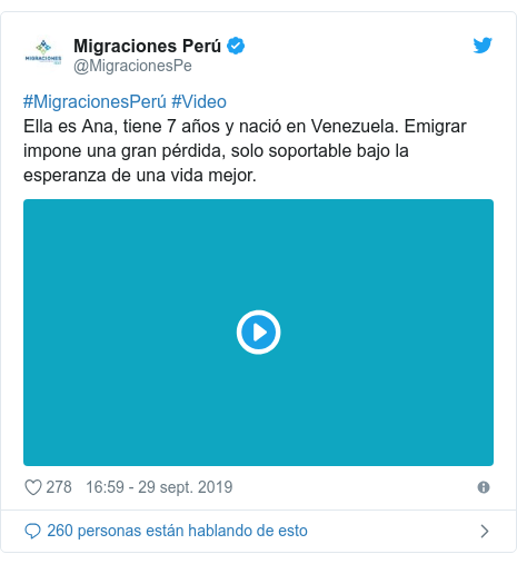 Publicación de Twitter por @MigracionesPe: #MigracionesPerú #VideoElla es Ana, tiene 7 años y nació en Venezuela. Emigrar impone una gran pérdida, solo soportable bajo la esperanza de una vida mejor. 