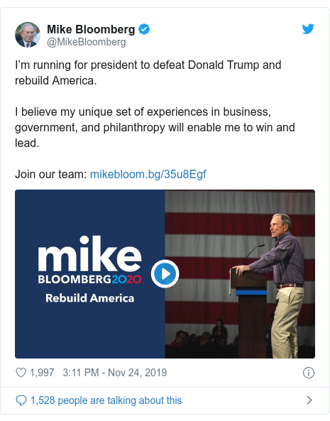 Twitter post by @MikeBloomberg: I’m running for president to defeat Donald Trump and rebuild America.  I believe my unique set of experiences in business, government, and philanthropy will enable me to win and lead. Join our team   