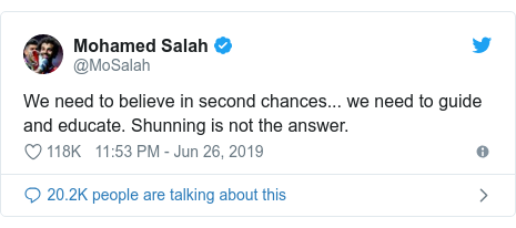 Twitter waxaa daabacay @MoSalah: We need to believe in second chances... we need to guide and educate. Shunning is not the answer.