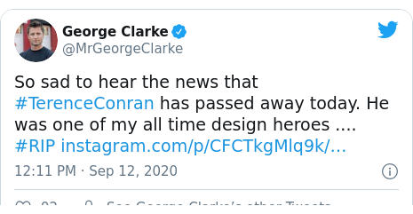 Twitter post by @MrGeorgeClarke: So sad to hear the news that #TerenceConran has passed away today. He was one of my all time design heroes .... #RIP 
