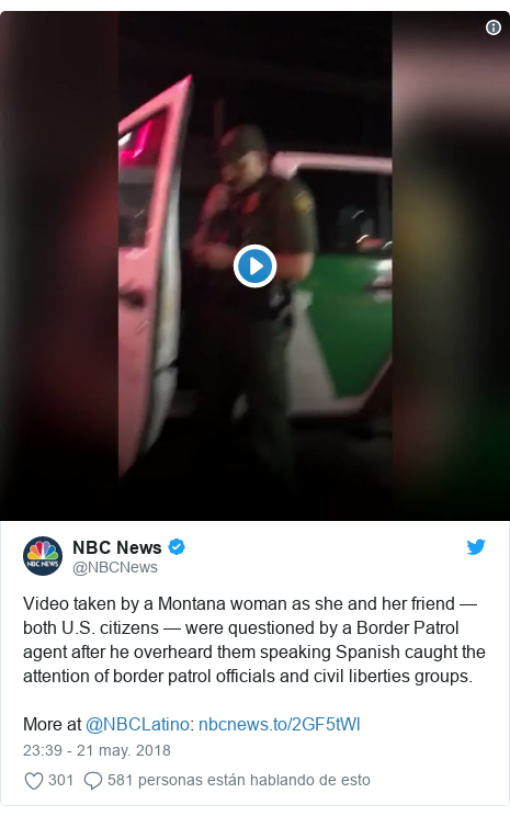 Publicación de Twitter por @NBCNews: Video taken by a Montana woman as she and her friend — both U.S. citizens — were questioned by a Border Patrol agent after he overheard them speaking Spanish caught the attention of border patrol officials and civil liberties groups.More at @NBCLatino   
