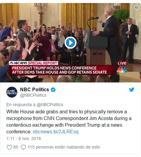 Publicación de Twitter por @NBCPolitics: White House aide grabs and tries to physically remove a microphone from CNN Correspondent Jim Acosta during a contentious exchange with President Trump at a news conference.  