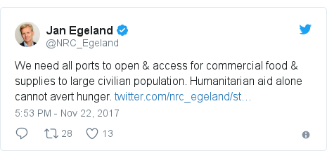 Twitter post by @NRC_Egeland: We need all ports to open & access for commercial food & supplies to large civilian population. Humanitarian aid alone cannot avert hunger. 