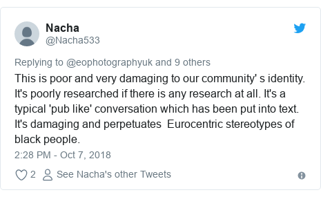 Twitter post by @Nacha533: This is poor and very damaging to our community' s identity. It's poorly researched if there is any research at all. It's a typical 'pub like' conversation which has been put into text. It's damaging and perpetuates  Eurocentric stereotypes of black people.