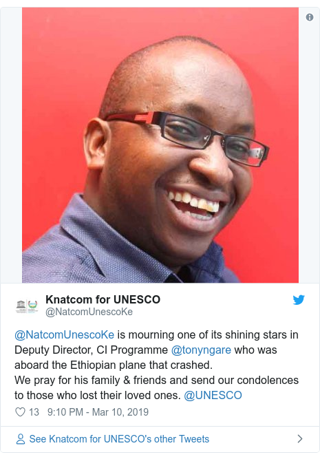 Ujumbe wa Twitter wa @NatcomUnescoKe: @NatcomUnescoKe is mourning one of its shining stars in Deputy Director, CI Programme @tonyngare who was aboard the Ethiopian plane that crashed. We pray for his family & friends and send our condolences to those who lost their loved ones. @UNESCO 