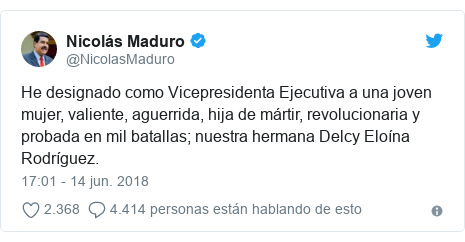 Publicación de Twitter por @NicolasMaduro: He designado como Vicepresidenta Ejecutiva a una joven mujer, valiente, aguerrida, hija de mártir, revolucionaria y probada en mil batallas; nuestra hermana Delcy Eloína Rodríguez.