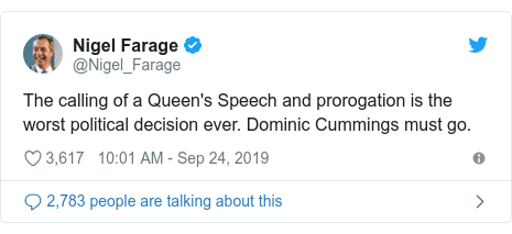 Twitter post by @Nigel_Farage: The calling of a Queen's Speech and prorogation is the worst political decision ever. Dominic Cummings must go.