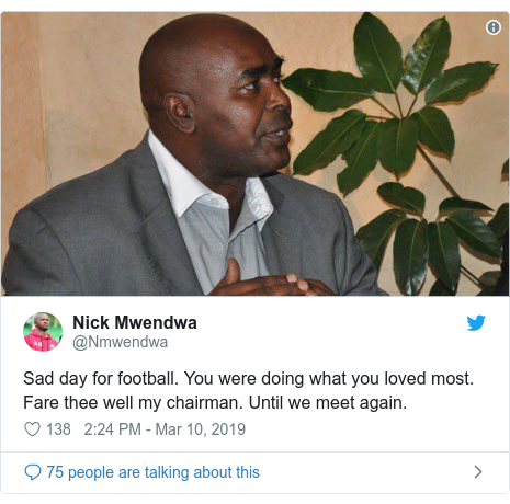 Ujumbe wa Twitter wa @Nmwendwa: Sad day for football. You were doing what you loved most. Fare thee well my chairman. Until we meet again. 