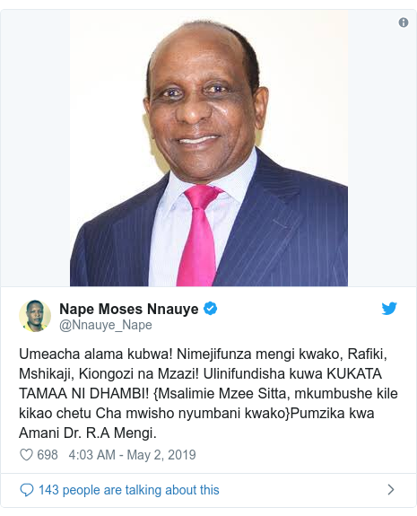 Ujumbe wa Twitter wa @Nnauye_Nape: Umeacha alama kubwa! Nimejifunza mengi kwako, Rafiki, Mshikaji, Kiongozi na Mzazi! Ulinifundisha kuwa KUKATA TAMAA NI DHAMBI! {Msalimie Mzee Sitta, mkumbushe kile kikao chetu Cha mwisho nyumbani kwako}Pumzika kwa Amani Dr. R.A Mengi. 