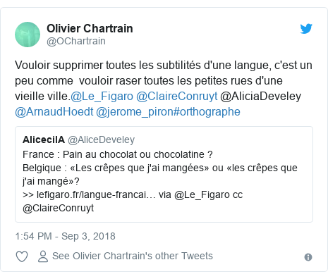 Twitter post by @OChartrain: Vouloir supprimer toutes les subtilités d'une langue, c'est un peu comme  vouloir raser toutes les petites rues d'une vieille ville.@Le_Figaro @ClaireConruyt @AliciaDeveley @ArnaudHoedt @jerome_piron#orthographe 