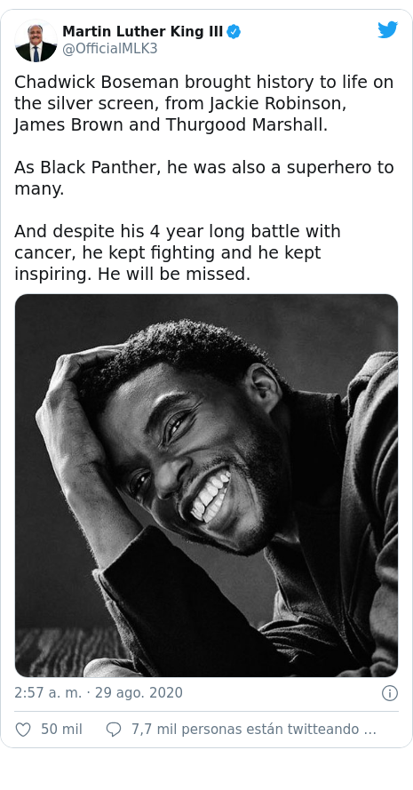 Publicación de Twitter por @OfficialMLK3: Chadwick Boseman brought history to life on the silver screen, from Jackie Robinson, James Brown and Thurgood Marshall. As Black Panther, he was also a superhero to many.And despite his 4 year long battle with cancer, he kept fighting and he kept inspiring. He will be missed.