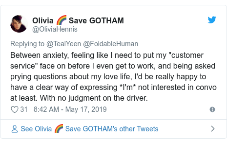 Twitter post by @OliviaHennis: Between anxiety, feeling like I need to put my "customer service" face on before I even get to work, and being asked prying questions about my love life, I'd be really happy to have a clear way of expressing *I'm* not interested in convo at least. With no judgment on the driver.