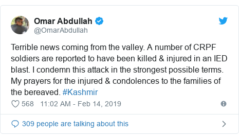 Twitter post by @OmarAbdullah: Terrible news coming from the valley. A number of CRPF soldiers are reported to have been killed & injured in an IED blast. I condemn this attack in the strongest possible terms. My prayers for the injured & condolences to the families of the bereaved. #Kashmir