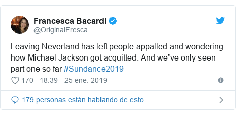 Publicación de Twitter por @OriginalFresca: Leaving Neverland has left people appalled and wondering how Michael Jackson got acquitted. And we’ve only seen part one so far #Sundance2019