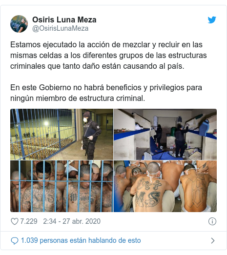 Publicación de Twitter por @OsirisLunaMeza: Estamos ejecutado la acción de mezclar y recluir en las mismas celdas a los diferentes grupos de las estructuras criminales que tanto daño están causando al país. En este Gobierno no habrá beneficios y privilegios para ningún miembro de estructura criminal. 