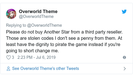 Twitter post by @OverworldTheme: Please do not buy Another Star from a third party reseller. Those are stolen codes I don't see a penny from them. At least have the dignity to pirate the game instead if you're going to short change me.