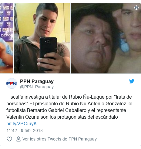 Publicación de Twitter por @PPN_Paraguay: Fiscalía investiga a titular de Rubio Ñu-Luque por "trata de personas" El presidente de Rubio Ñu Antonio González, el futbolista Bernardo Gabriel Caballero y el representante Valentín Ozuna son los protagonistas del escándalo  