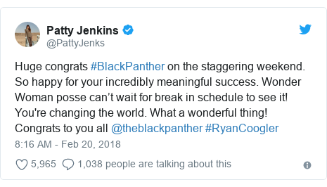 Twitter post by @PattyJenks: Huge congrats #BlackPanther on the staggering weekend. So happy for your incredibly meaningful success. Wonder Woman posse can’t wait for break in schedule to see it! You're changing the world. What a wonderful thing! Congrats to you all @theblackpanther #RyanCoogler