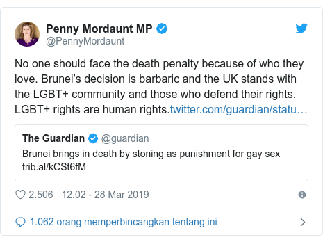 Twitter pesan oleh @PennyMordaunt: No one should face the death penalty because of who they love. Brunei’s decision is barbaric and the UK stands with the LGBT+ community and those who defend their rights. LGBT+ rights are human rights.