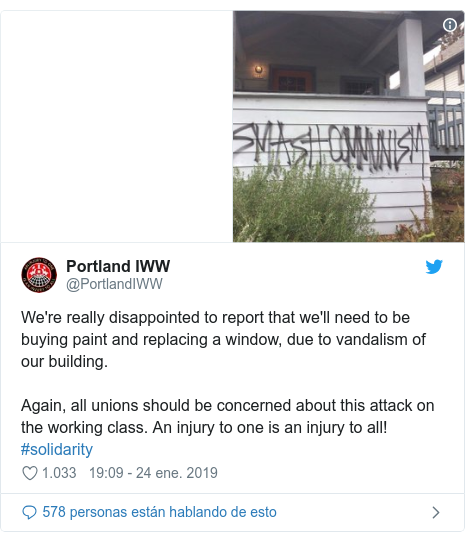 Publicación de Twitter por @PortlandIWW: We're really disappointed to report that we'll need to be buying paint and replacing a window, due to vandalism of our building. Again, all unions should be concerned about this attack on the working class. An injury to one is an injury to all! #solidarity 