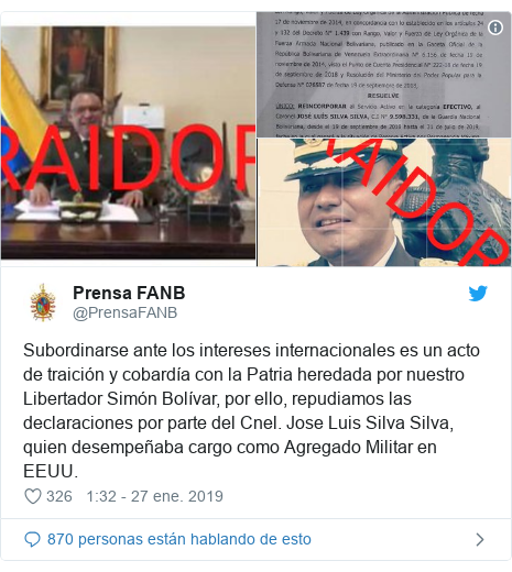 Publicación de Twitter por @PrensaFANB: Subordinarse ante los intereses internacionales es un acto de traición y cobardía con la Patria heredada por nuestro Libertador Simón Bolívar, por ello, repudiamos las declaraciones por parte del Cnel. Jose Luis Silva Silva, quien desempeñaba cargo como Agregado Militar en EEUU. 