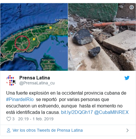 Publicación de Twitter por @PrensaLatina_cu: Una fuerte explosión en la occidental provincia cubana de #PinardelRío  se reportó  por varias personas que escucharon un estruendo, aunque  hasta el momento no está identificada la causa.  @CubaMINREX 