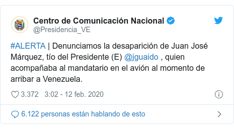 Publicación de Twitter por @Presidencia_VE: #ALERTA | Denunciamos la desaparición de Juan José Márquez, tío del Presidente (E) @jguaido , quien acompañaba al mandatario en el avión al momento de arribar a Venezuela.