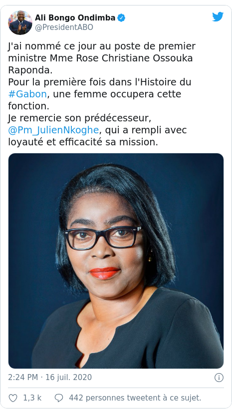 Twitter publication par @PresidentABO: J'ai nommé ce jour au poste de premier ministre Mme Rose Christiane Ossouka Raponda. Pour la première fois dans l'Histoire du #Gabon, une femme occupera cette fonction. Je remercie son prédécesseur, @Pm_JulienNkoghe, qui a rempli avec loyauté et efficacité sa mission. 