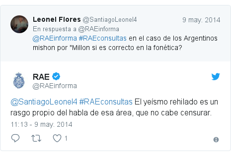 Publicación de Twitter por @RAEinforma: @SantiagoLeonel4 #RAEconsultas El yeísmo rehilado es un rasgo propio del habla de esa área, que no cabe censurar.