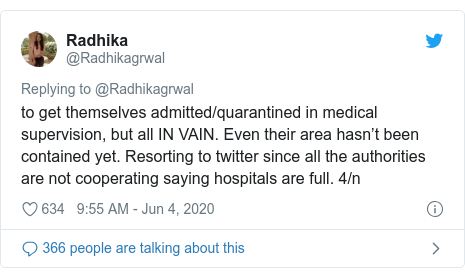 Twitter post by @Radhikagrwal: to get themselves admitted/quarantined in medical supervision, but all IN VAIN. Even their area hasn’t been contained yet. Resorting to twitter since all the authorities are not cooperating saying hospitals are full. 4/n