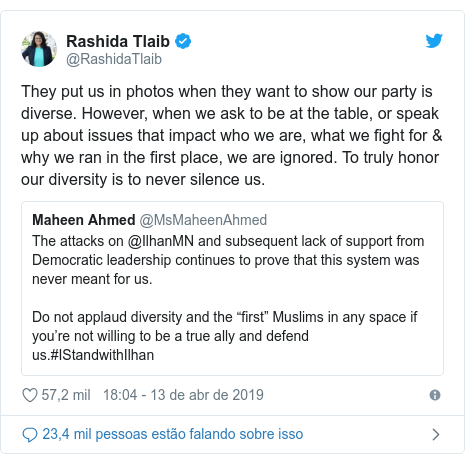 Twitter post de @RashidaTlaib: They put us in photos when they want to show our party is diverse. However, when we ask to be at the table, or speak up about issues that impact who we are, what we fight for & why we ran in the first place, we are ignored. To truly honor our diversity is to never silence us. 