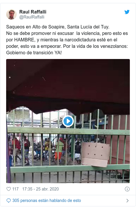 Publicación de Twitter por @RaulRaffalli: Saqueos en Alto de Soapire, Santa Lucía del Tuy. No se debe promover ni excusar la violencia, pero esto es por HAMBRE, y mientras la narcodictadura esté en el poder, esto va a empeorar. Por la vida de los venezolanos Gobierno de transición YA! 