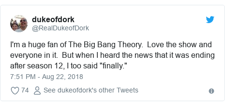 Twitter post by @RealDukeofDork: I'm a huge fan of The Big Bang Theory.  Love the show and everyone in it.  But when I heard the news that it was ending after season 12, I too said "finally."