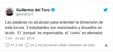 Publicación de Twitter por @RealGDT: Las palabras no alcanzan para entender la dimensión de esta locura. 3 estudiantes son asesinados y disueltos en ácido.  El ¨porqué¨ es impensable, el ¨como¨ es aterrador.