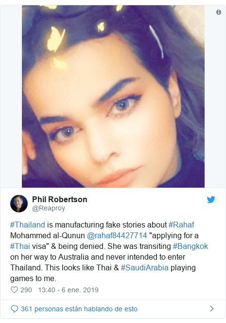 Publicación de Twitter por @Reaproy: #Thailand is manufacturing fake stories about #Rahaf Mohammed al-Qunun @rahaf84427714 "applying for a #Thai visa" & being denied. She was transiting #Bangkok on her way to Australia and never intended to enter Thailand. This looks like Thai & #SaudiArabia playing games to me. 