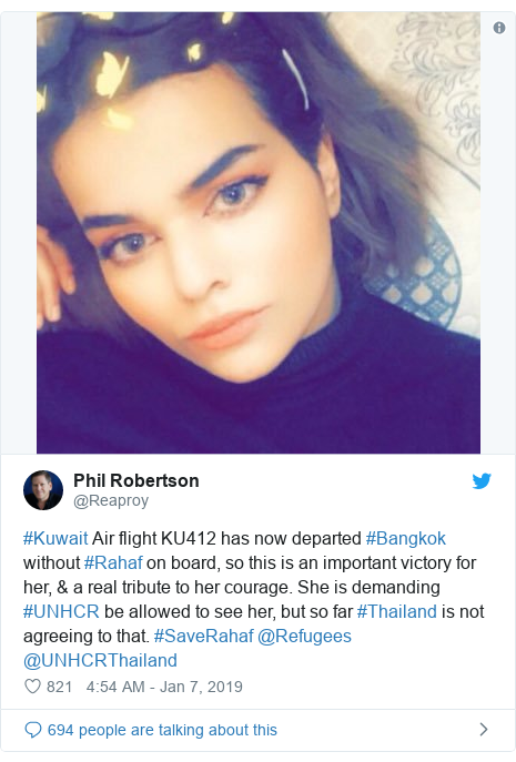 Twitter post by @Reaproy: #Kuwait Air flight KU412 has now departed #Bangkok without #Rahaf on board, so this is an important victory for her, & a real tribute to her courage. She is demanding #UNHCR be allowed to see her, but so far #Thailand is not agreeing to that. #SaveRahaf @Refugees @UNHCRThailand 