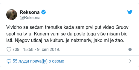 Twitter post by @Reksona: Vividno se sećam trenutka kada sam prvi put video Gruov spot na tv-u. Kunem vam se da posle toga više nisam bio isti. Njegov uticaj na kulturu je neizmeriv, jako mi je žao.